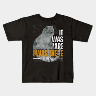 It was Rare, I was There Kids T-Shirt